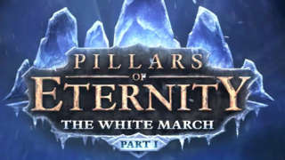 Pillars of Eternity: The White March - Part 1 Launch Trailer