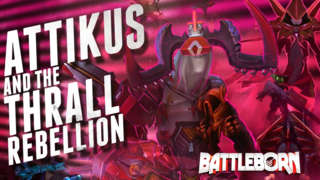 Battleborn - Attikus and the Thrall Rebellion Trailer