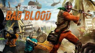 Dying Light: Bad Blood - Early Access Official Launch Trailer