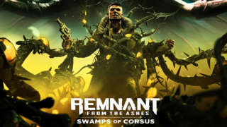 Remnant: From The Ashes - Official Swamps Of Corsus DLC Reveal Trailer