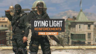 Dying Light - Content Drop #0: Reinforcements Trailer