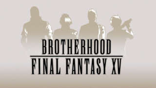 Final Fantasy XV - Brotherhood Trailer
